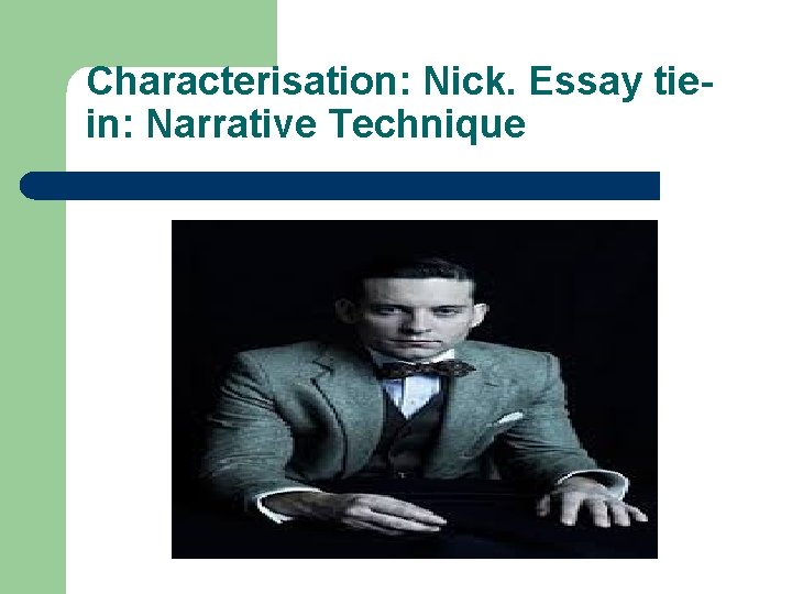 Characterisation: Nick. Essay tiein: Narrative Technique 