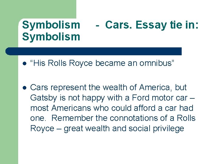 Symbolism - Cars. Essay tie in: l “His Rolls Royce became an omnibus” l