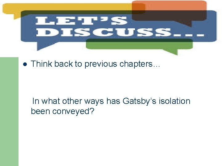 l Think back to previous chapters… In what other ways has Gatsby’s isolation been