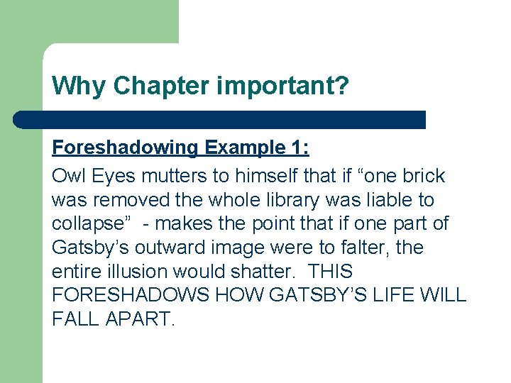 Why Chapter important? Foreshadowing Example 1: Owl Eyes mutters to himself that if “one