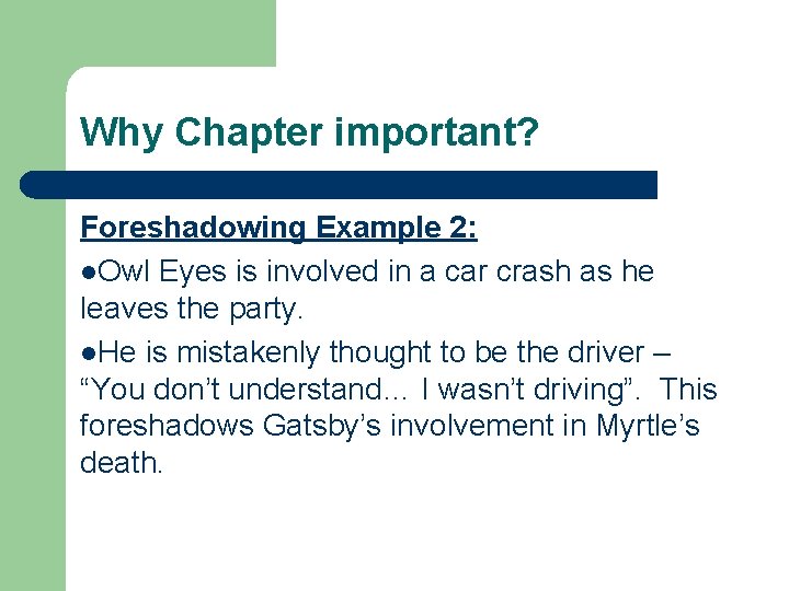 Why Chapter important? Foreshadowing Example 2: l. Owl Eyes is involved in a car