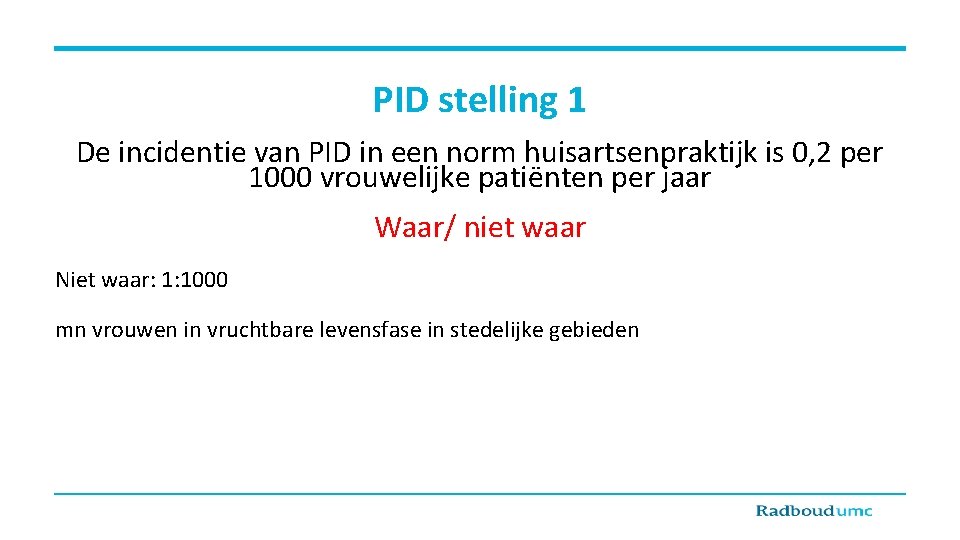 PID stelling 1 De incidentie van PID in een norm huisartsenpraktijk is 0, 2