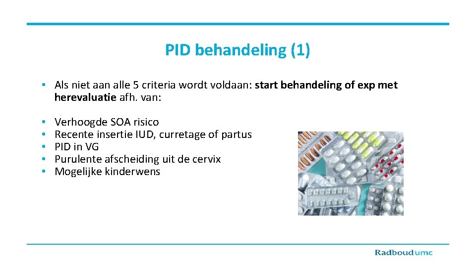 PID behandeling (1) • Als niet aan alle 5 criteria wordt voldaan: start behandeling