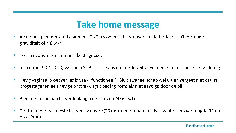 Take home message • Acute buikpijn: denk altijd aan een EUG als oorzaak bij