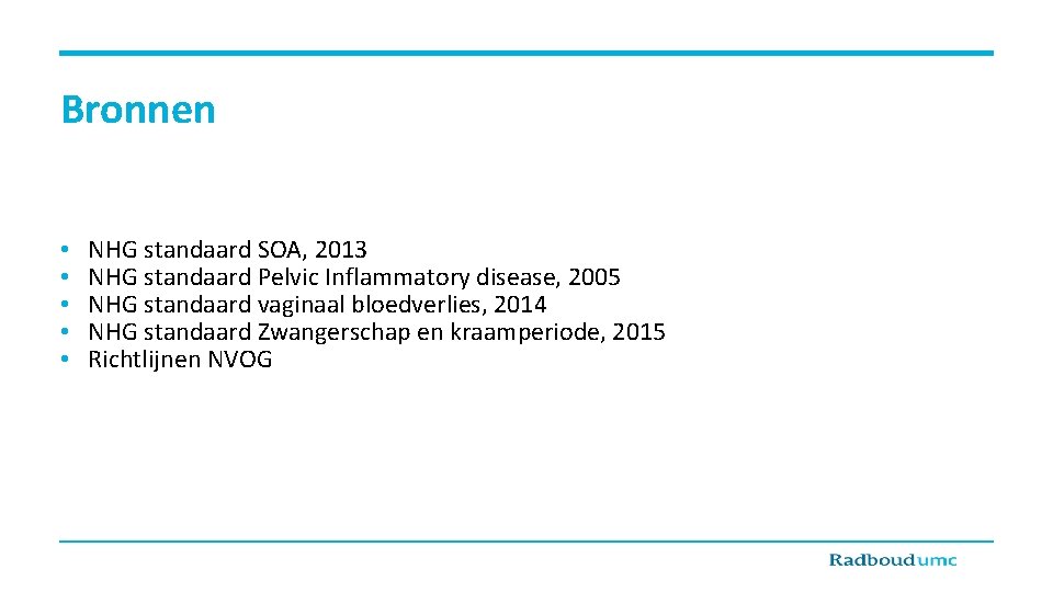 Bronnen • • • NHG standaard SOA, 2013 NHG standaard Pelvic Inflammatory disease, 2005