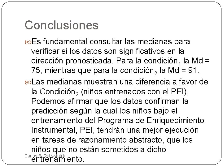 Conclusiones Es fundamental consultar las medianas para verificar si los datos son significativos en