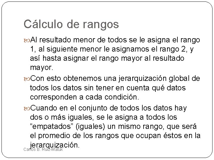 Cálculo de rangos Al resultado menor de todos se le asigna el rango 1,