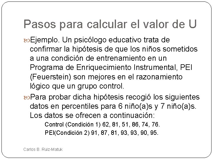 Pasos para calcular el valor de U Ejemplo. Un psicólogo educativo trata de confirmar