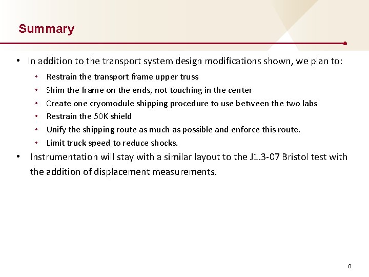 Summary • In addition to the transport system design modifications shown, we plan to: