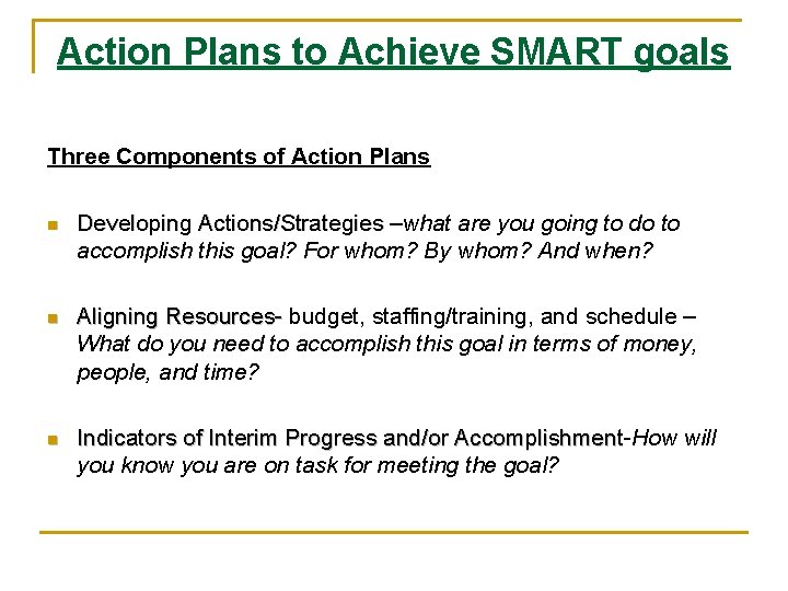 Action Plans to Achieve SMART goals Three Components of Action Plans n Developing Actions/Strategies