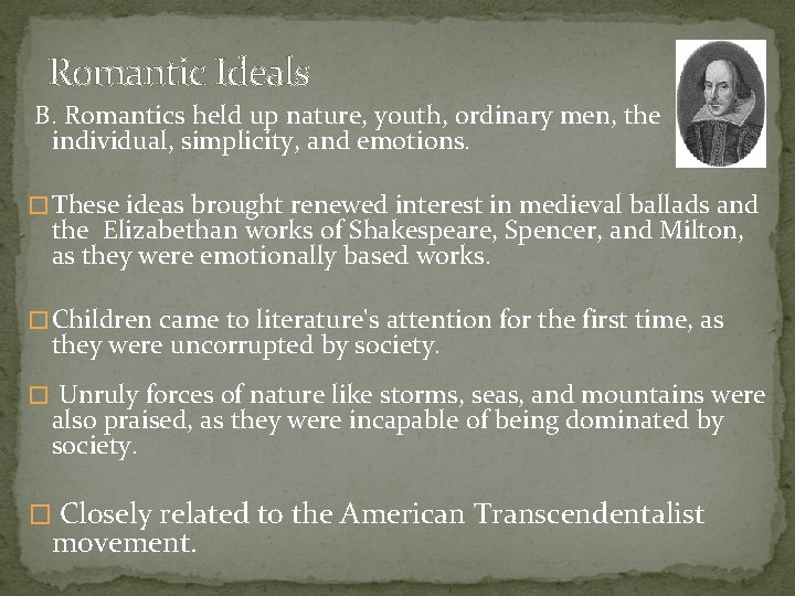 Romantic Ideals B. Romantics held up nature, youth, ordinary men, the individual, simplicity, and