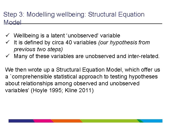 Step 3: Modelling wellbeing: Structural Equation Model ü Wellbeing is a latent ‘unobserved’ variable
