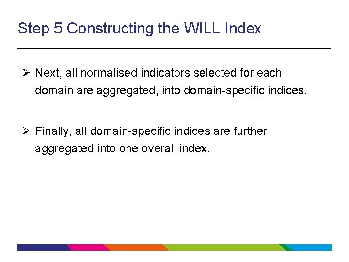 Step 5 Constructing the WILL Index Ø Next, all normalised indicators selected for each