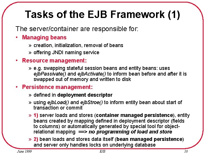 Tasks of the EJB Framework (1) The server/container are responsible for: • Managing beans