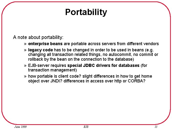 Portability A note about portability: » enterprise beans are portable across servers from different