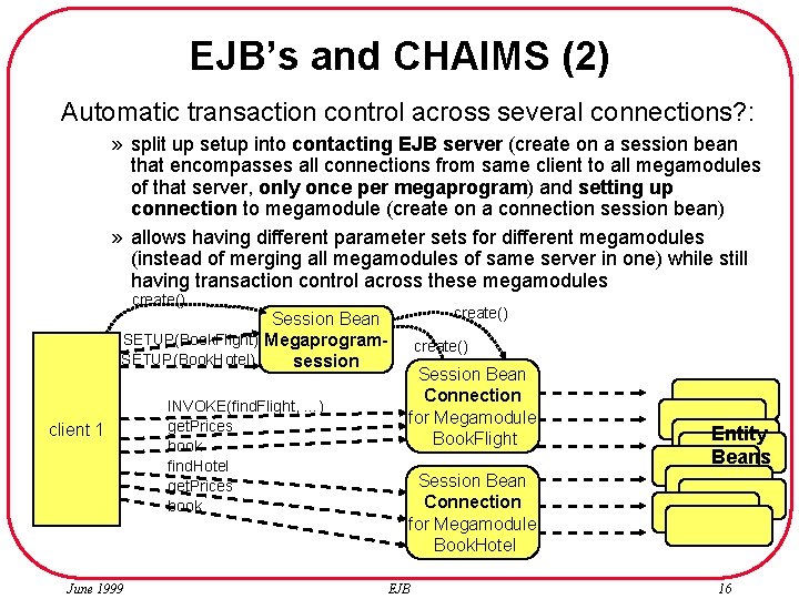 EJB’s and CHAIMS (2) Automatic transaction control across several connections? : » split up