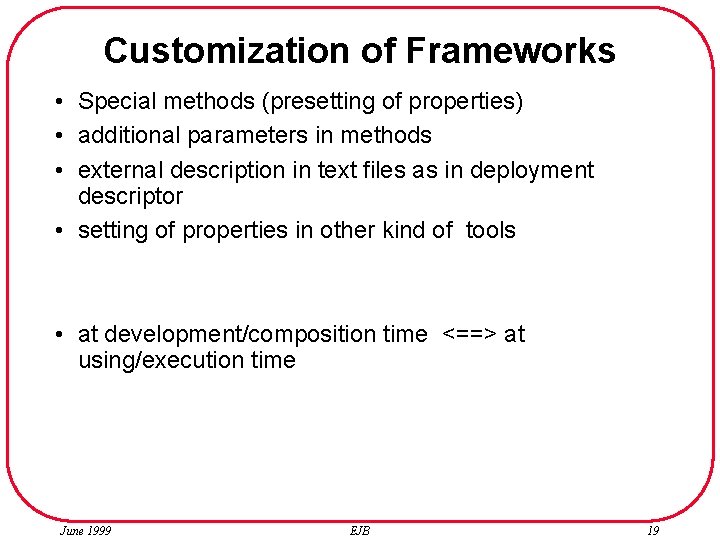 Customization of Frameworks • Special methods (presetting of properties) • additional parameters in methods