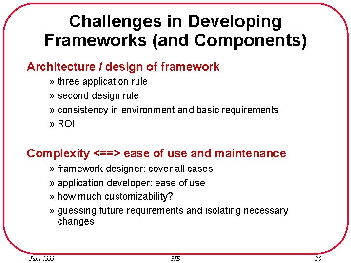 Challenges in Developing Frameworks (and Components) Architecture / design of framework » three application