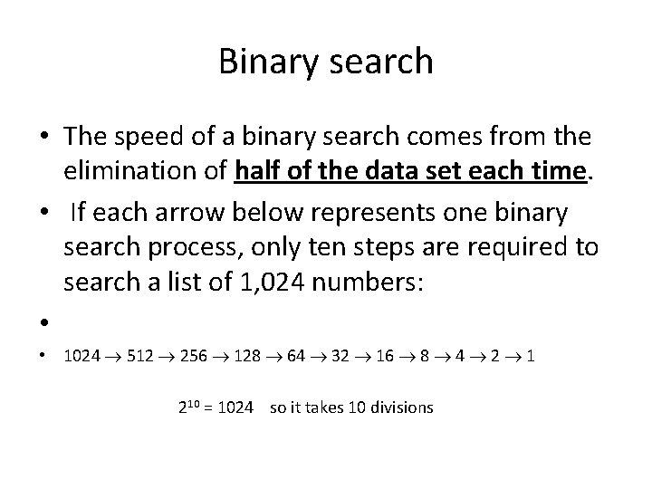 Binary search • The speed of a binary search comes from the elimination of