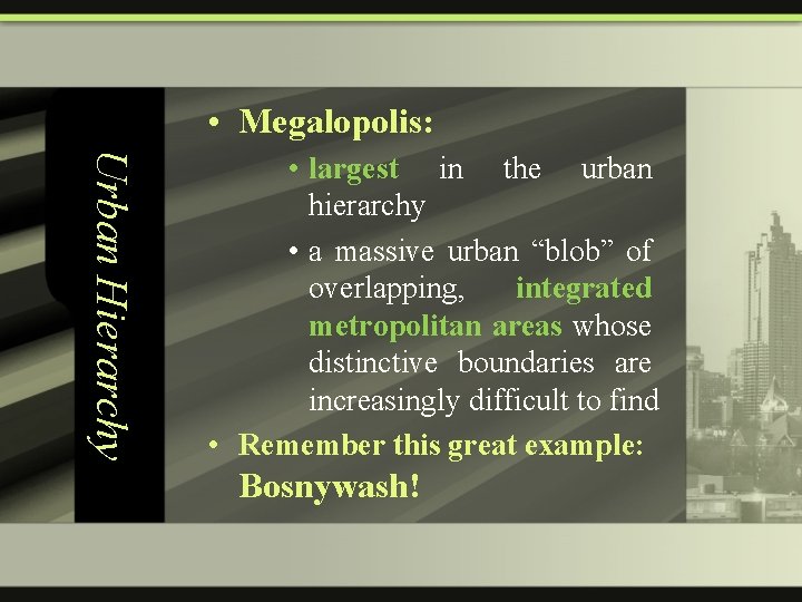  • Megalopolis: Urban Hierarchy • largest in the urban hierarchy • a massive