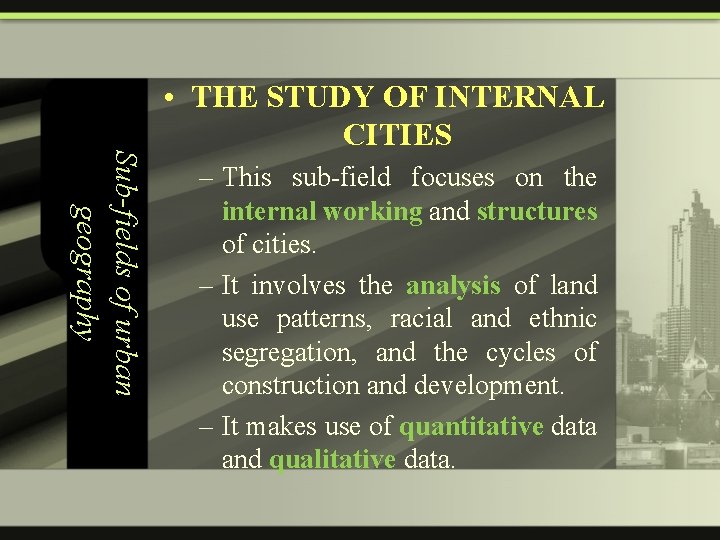 Sub-fields of urban geography • THE STUDY OF INTERNAL CITIES – This sub-field focuses