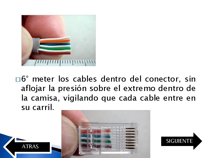 � 6° meter los cables dentro del conector, sin aflojar la presión sobre el