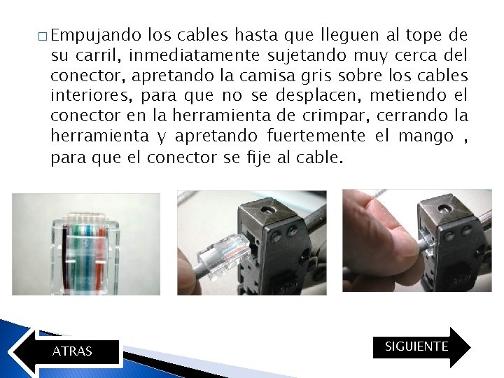 � Empujando los cables hasta que lleguen al tope de su carril, inmediatamente sujetando