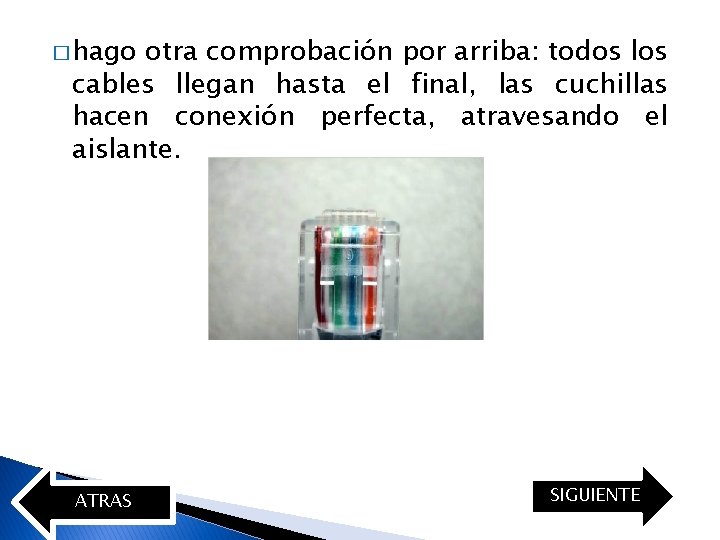 � hago otra comprobación por arriba: todos los cables llegan hasta el final, las