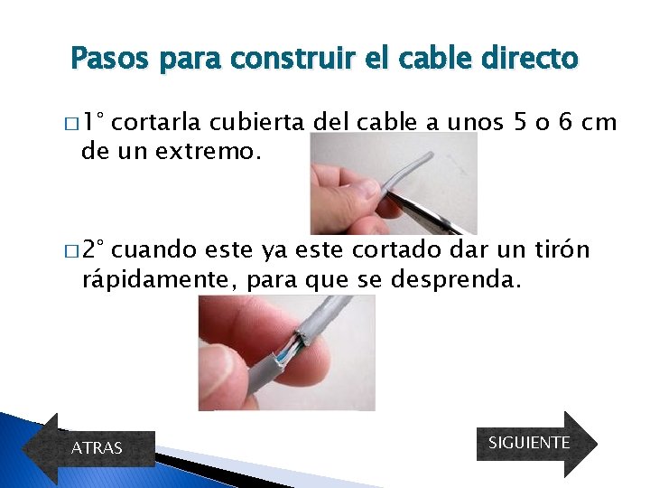 Pasos para construir el cable directo � 1° cortarla cubierta del cable a unos