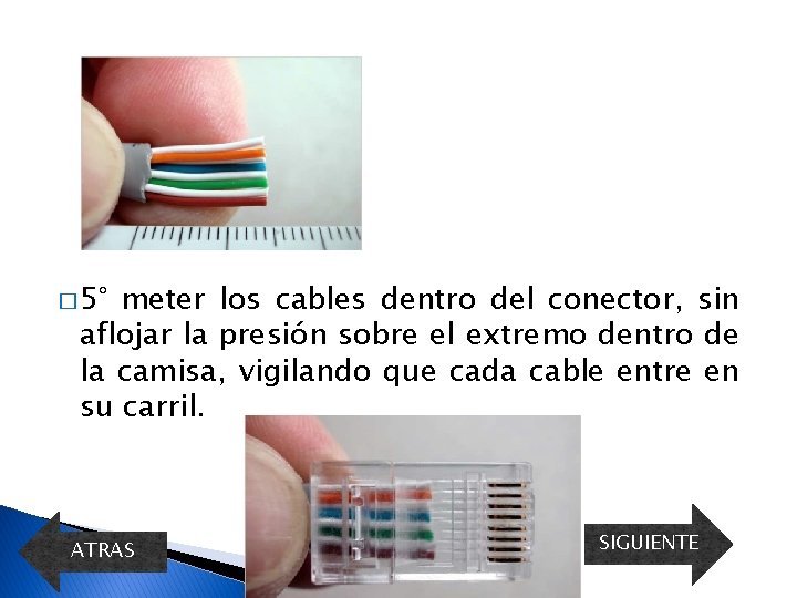 � 5° meter los cables dentro del conector, sin aflojar la presión sobre el