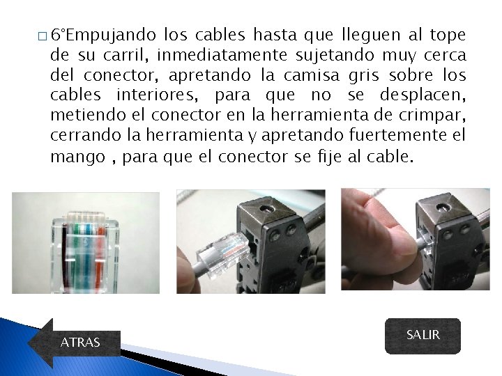 � 6°Empujando los cables hasta que lleguen al tope de su carril, inmediatamente sujetando