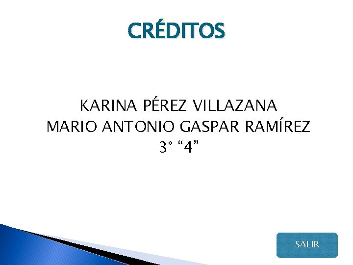 CRÉDITOS KARINA PÉREZ VILLAZANA MARIO ANTONIO GASPAR RAMÍREZ 3° “ 4” SALIR 