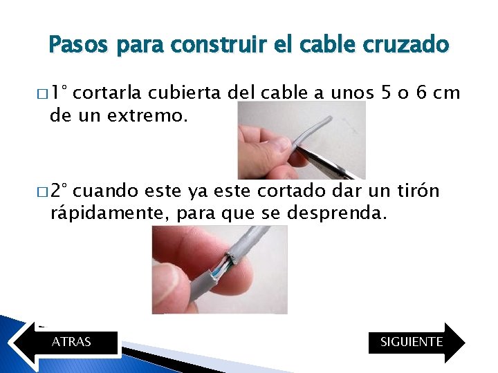 Pasos para construir el cable cruzado � 1° cortarla cubierta del cable a unos