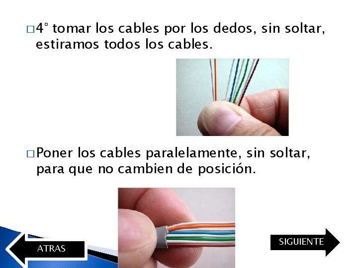 � 4° tomar los cables por los dedos, sin soltar, estiramos todos los cables.