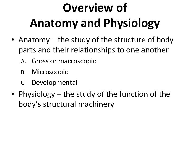 Overview of Anatomy and Physiology • Anatomy – the study of the structure of Overview of Anatomy and Physiology • Anatomy – the study of the structure of