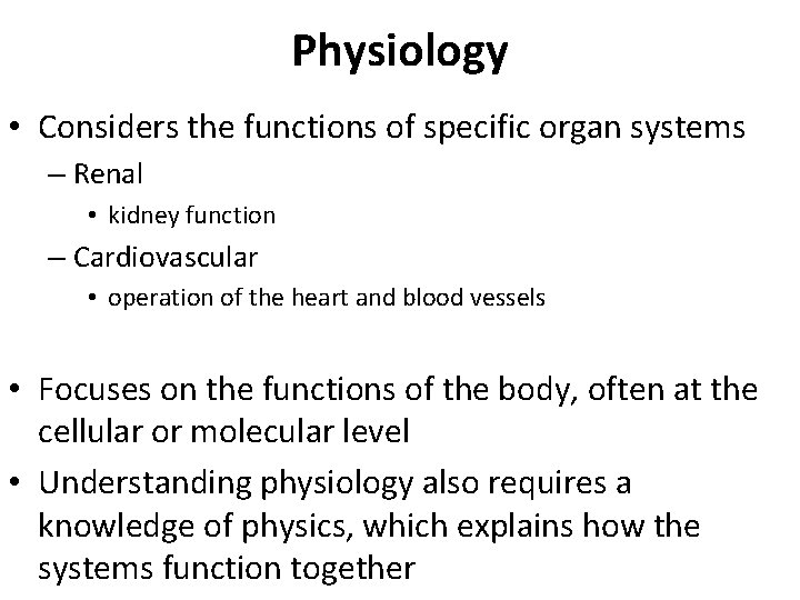 Physiology • Considers the functions of specific organ systems – Renal • kidney function Physiology • Considers the functions of specific organ systems – Renal • kidney function