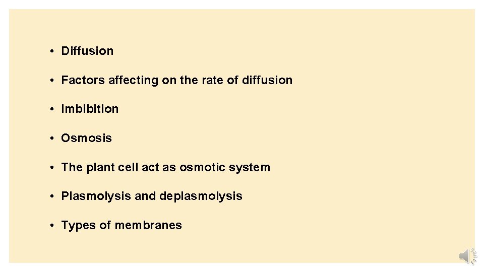  • Diffusion • Factors affecting on the rate of diffusion • Imbibition •