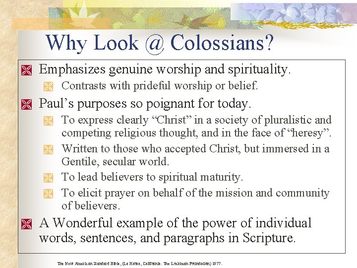 Why Look @ Colossians? Ì Emphasizes genuine worship and spirituality. Ì Ì Paul’s purposes