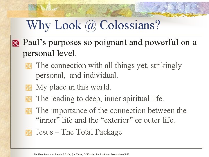 Why Look @ Colossians? Ì Paul’s purposes so poignant and powerful on a personal