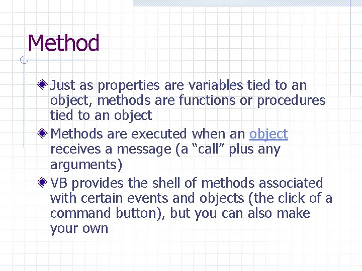 Method Just as properties are variables tied to an object, methods are functions or
