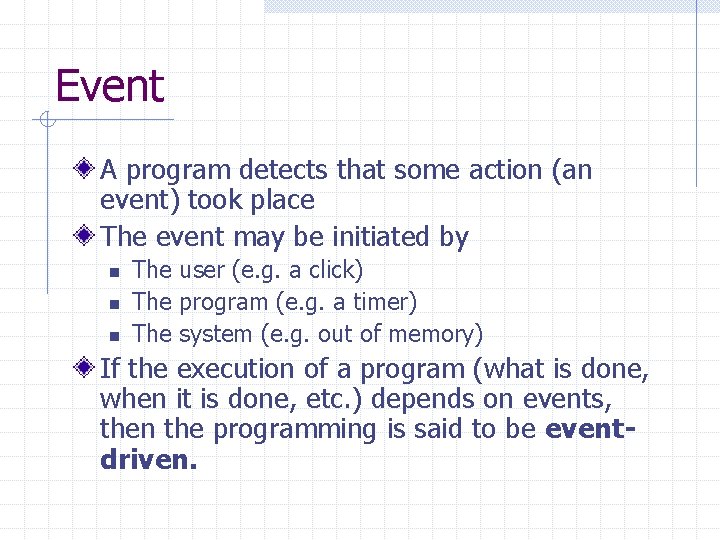 Event A program detects that some action (an event) took place The event may