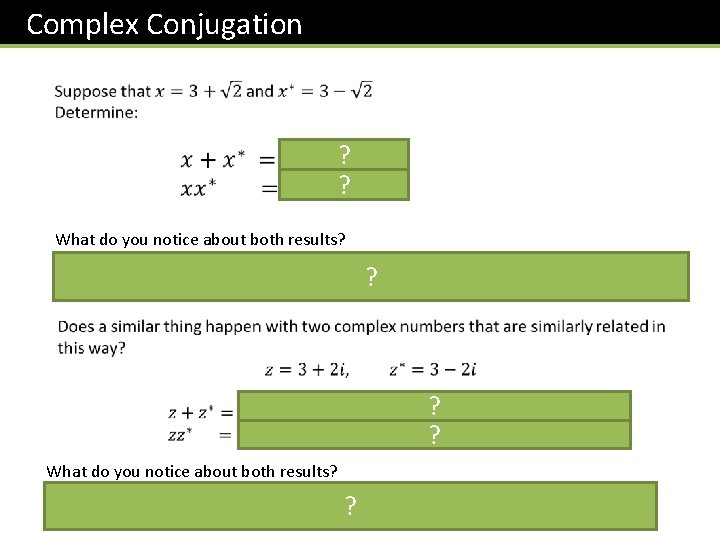 Complex Conjugation ? ? What do you notice about both results? They are both