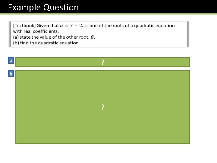 Example Question a ? b ? 