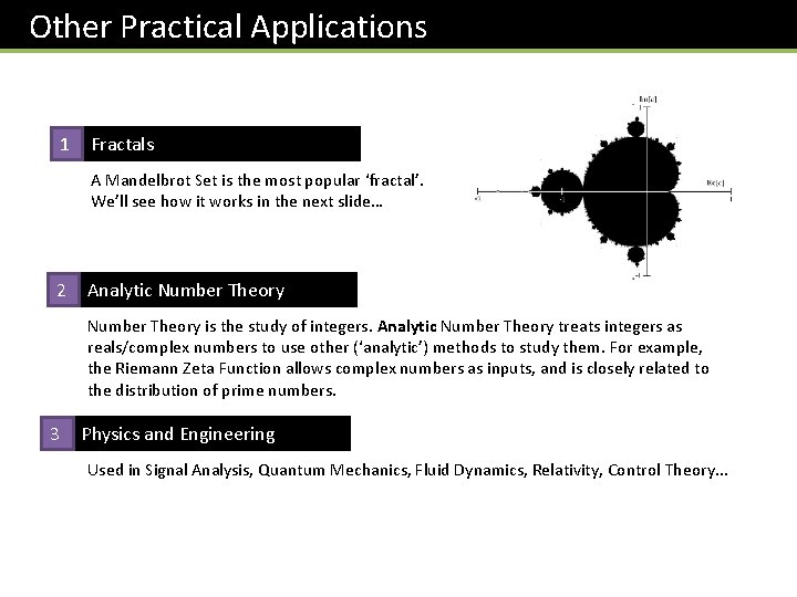 Other Practical Applications 1 Fractals A Mandelbrot Set is the most popular ‘fractal’. We’ll