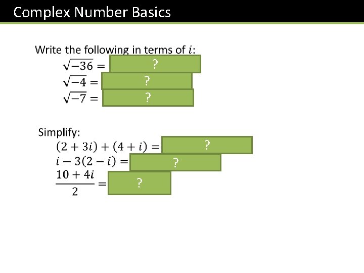 Complex Number Basics ? ? ? ? ? ? 