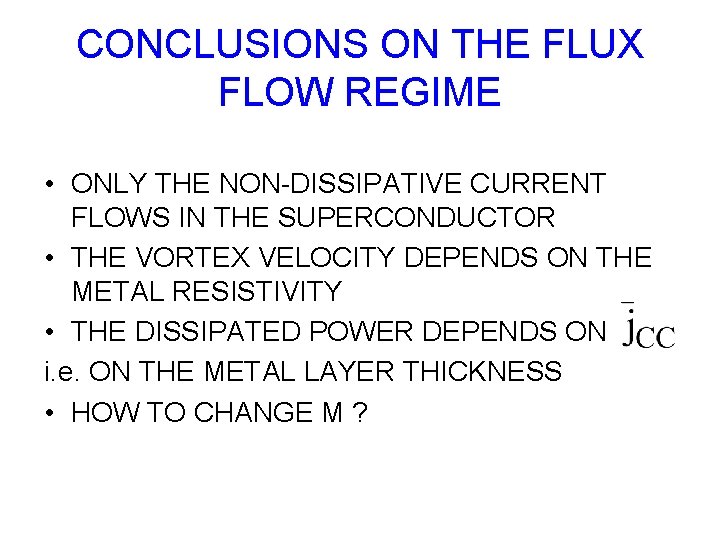 CONCLUSIONS ON THE FLUX FLOW REGIME • ONLY THE NON-DISSIPATIVE CURRENT FLOWS IN THE