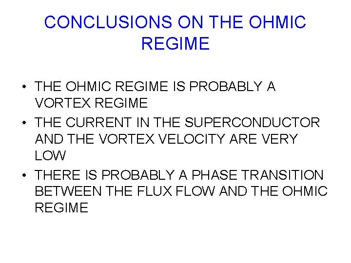 CONCLUSIONS ON THE OHMIC REGIME • THE OHMIC REGIME IS PROBABLY A VORTEX REGIME