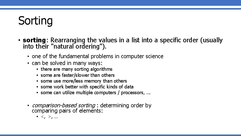Sorting • sorting: Rearranging the values in a list into a specific order (usually Sorting • sorting: Rearranging the values in a list into a specific order (usually