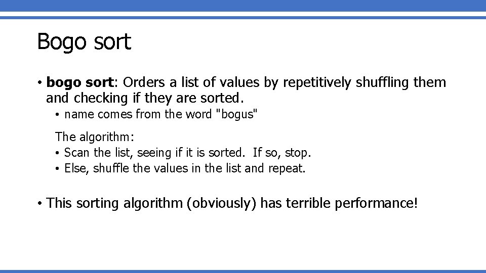 Bogo sort • bogo sort: Orders a list of values by repetitively shuffling them Bogo sort • bogo sort: Orders a list of values by repetitively shuffling them