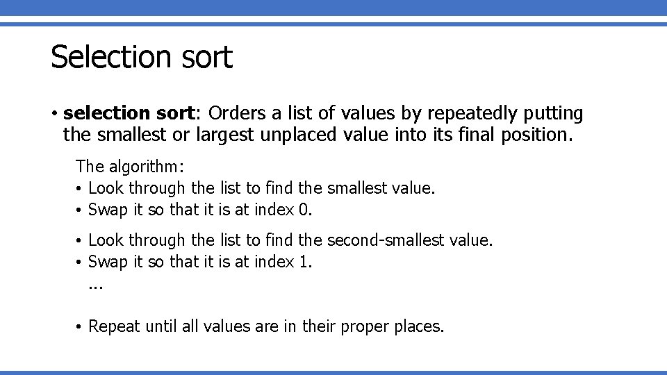 Selection sort • selection sort: Orders a list of values by repeatedly putting the Selection sort • selection sort: Orders a list of values by repeatedly putting the